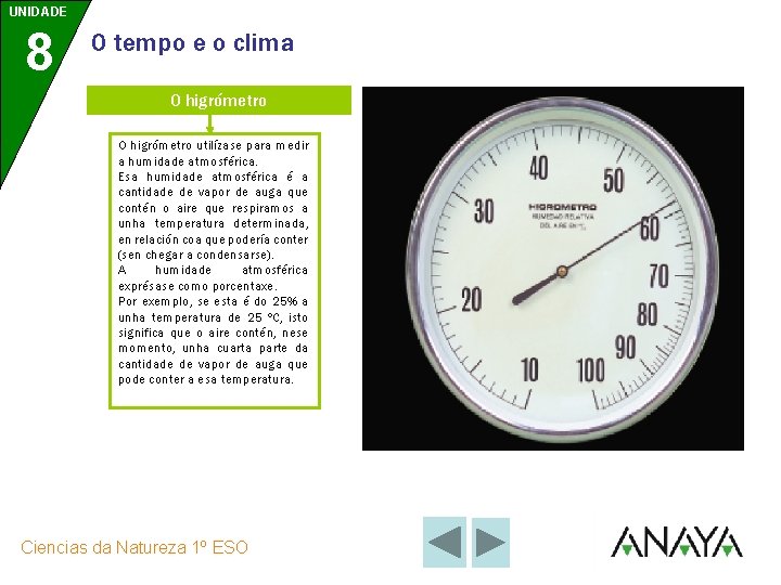 UNIDADE 8 O tempo e o clima O higrómetro utilízase para medir a humidade