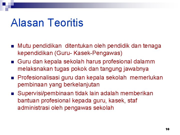 Alasan Teoritis n n Mutu pendidikan ditentukan oleh pendidik dan tenaga kependidikan (Guru- Kasek-Pengawas)