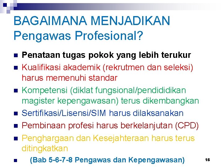 BAGAIMANA MENJADIKAN Pengawas Profesional? n n n n Penataan tugas pokok yang lebih terukur