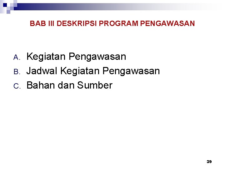 BAB III DESKRIPSI PROGRAM PENGAWASAN A. B. C. Kegiatan Pengawasan Jadwal Kegiatan Pengawasan Bahan