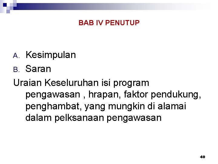 BAB IV PENUTUP Kesimpulan B. Saran Uraian Keseluruhan isi program pengawasan , hrapan, faktor