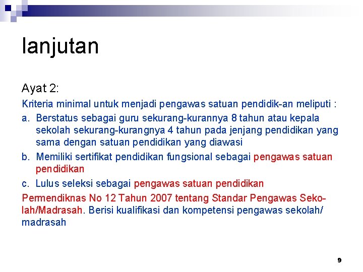 lanjutan Ayat 2: Kriteria minimal untuk menjadi pengawas satuan pendidik-an meliputi : a. Berstatus