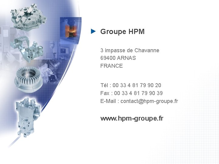 Groupe HPM 3 impasse de Chavanne 69400 ARNAS FRANCE Tél : 00 33 4