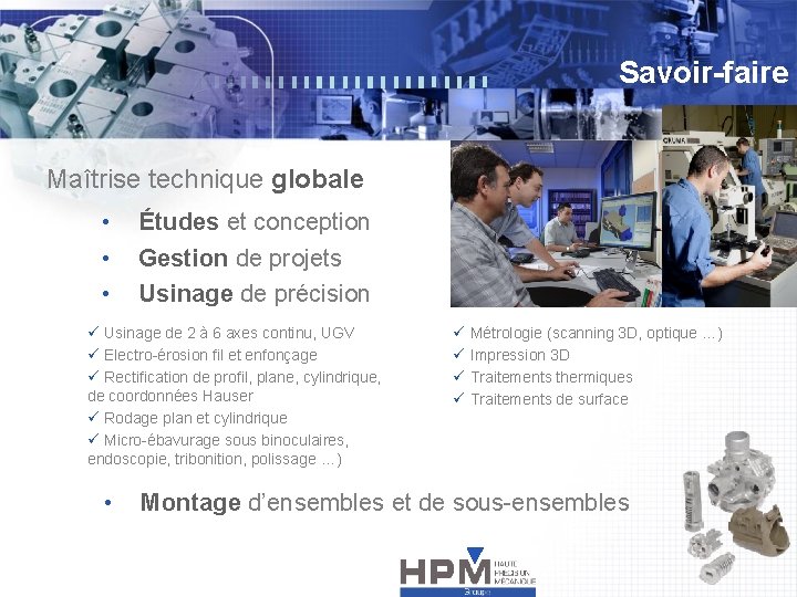 Savoir-faire Maîtrise technique globale • Études et conception • Gestion de projets • Usinage