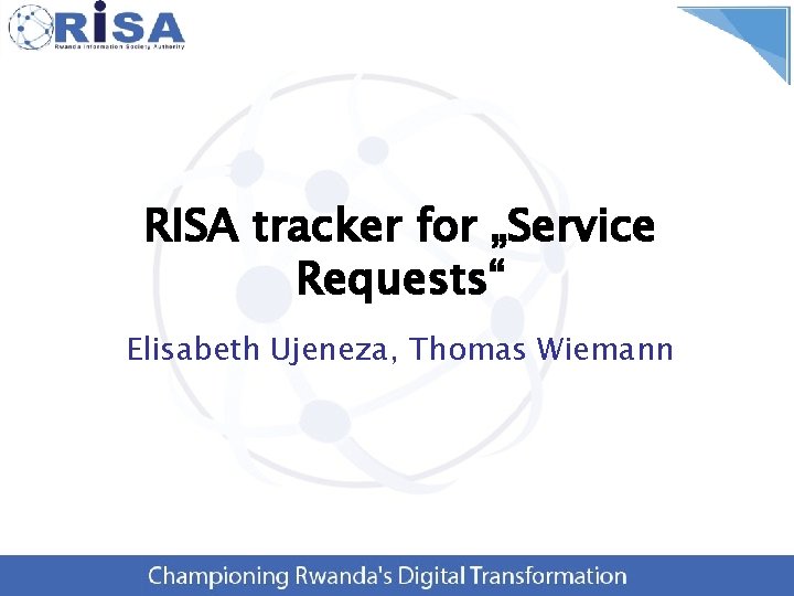RISA tracker for „Service Requests“ Elisabeth Ujeneza, Thomas Wiemann 