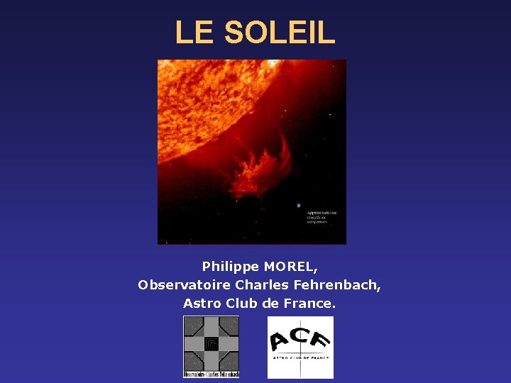 LE SOLEIL Philippe MOREL, Observatoire Charles Fehrenbach, Astro Club de France. 