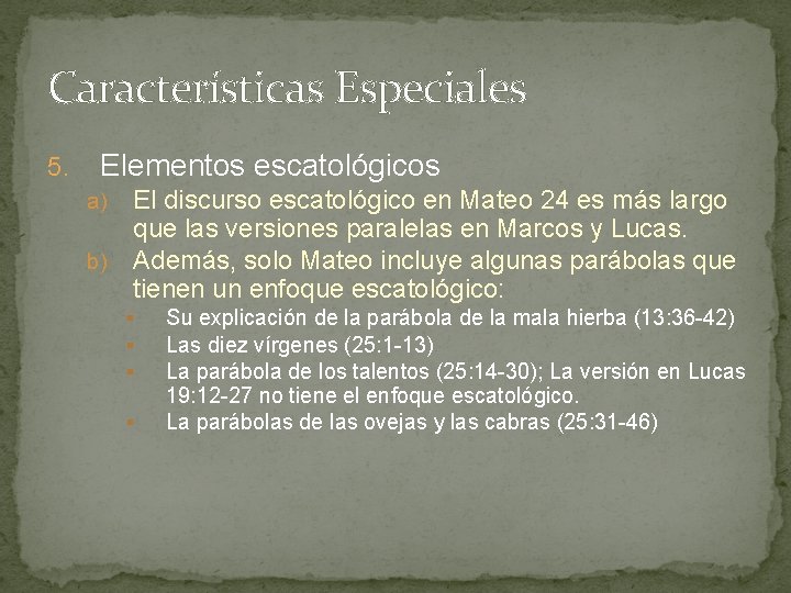 Características Especiales 5. Elementos escatológicos El discurso escatológico en Mateo 24 es más largo