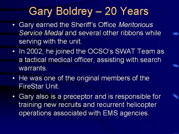 Gary Boldrey – 20 Years • Gary earned the Sheriff’s Office Meritorious Service Medal