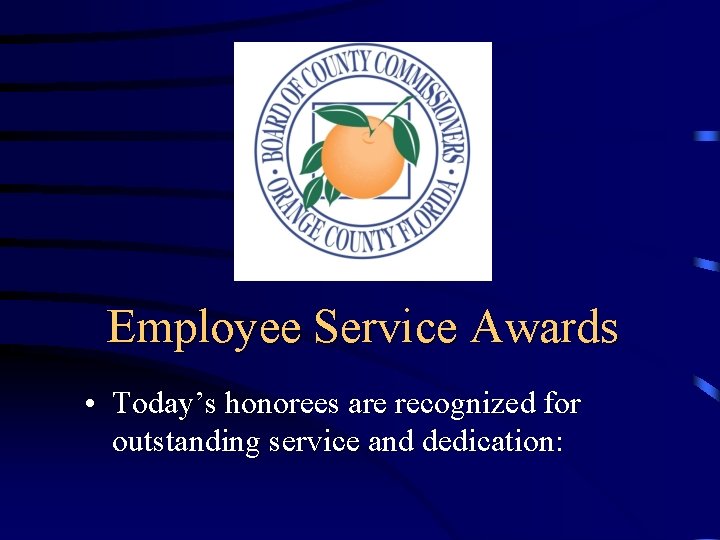 Employee Service Awards • Today’s honorees are recognized for outstanding service and dedication: 