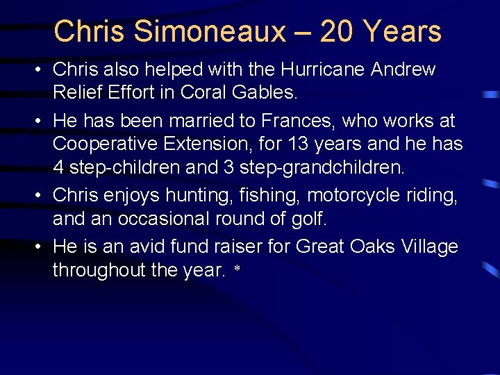 Chris Simoneaux – 20 Years • Chris also helped with the Hurricane Andrew Relief