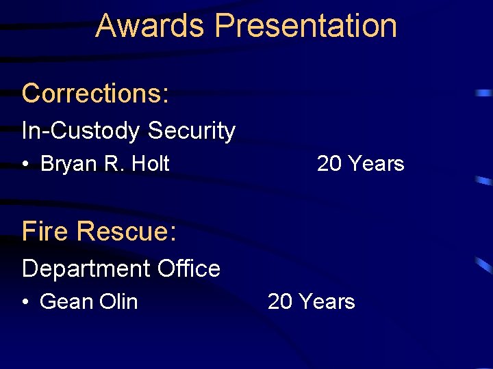 Awards Presentation Corrections: In-Custody Security • Bryan R. Holt 20 Years Fire Rescue: Department