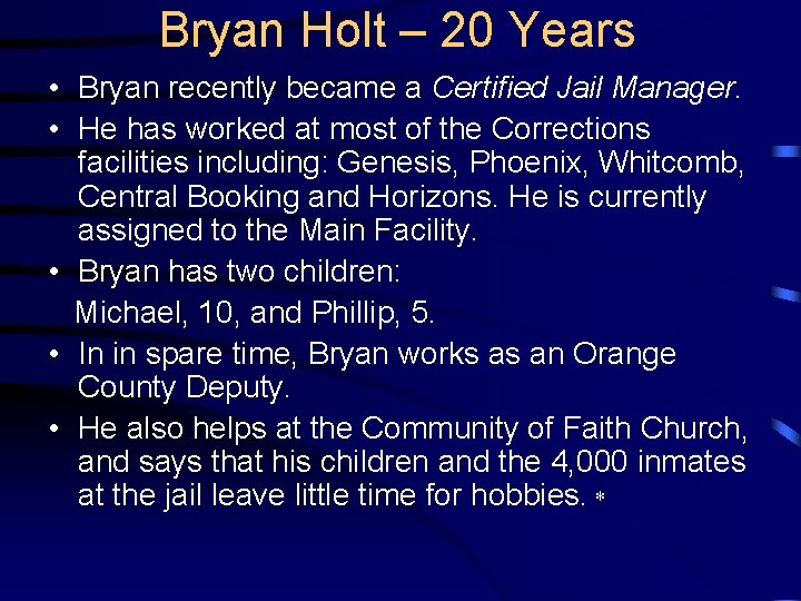 Bryan Holt – 20 Years • Bryan recently became a Certified Jail Manager. •