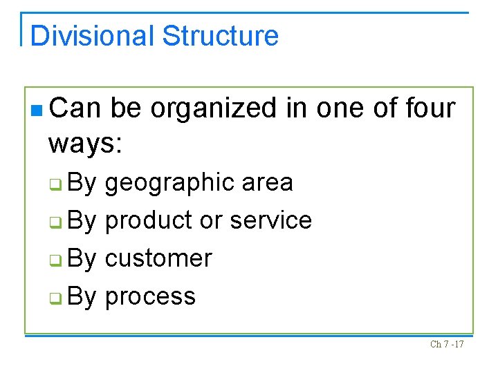 Divisional Structure n Can be organized in one of four ways: By geographic area