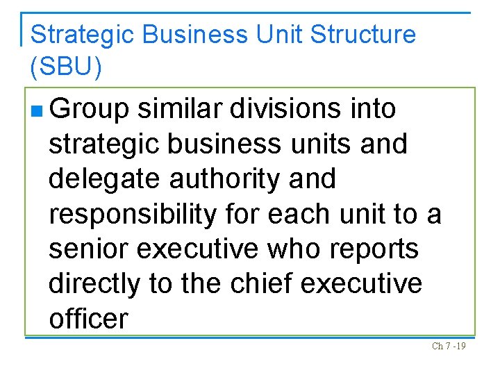 Strategic Business Unit Structure (SBU) n Group similar divisions into strategic business units and