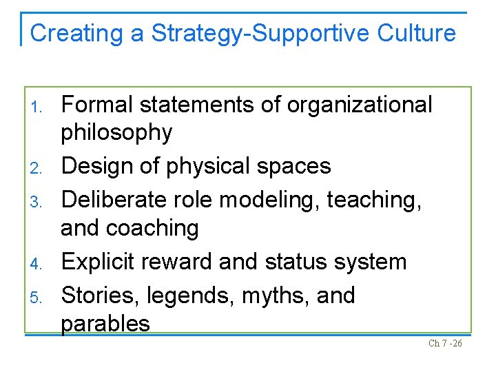 Creating a Strategy-Supportive Culture 1. 2. 3. 4. 5. Formal statements of organizational philosophy