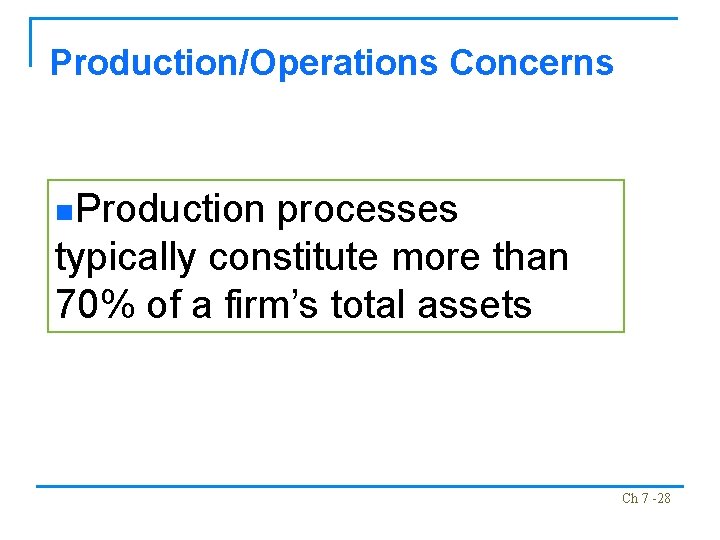 Production/Operations Concerns n. Production processes typically constitute more than 70% of a firm’s total