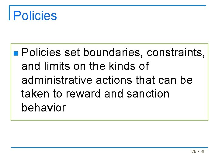 Policies n Policies set boundaries, constraints, and limits on the kinds of administrative actions