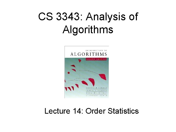 CS 3343: Analysis of Algorithms Lecture 14: Order Statistics 