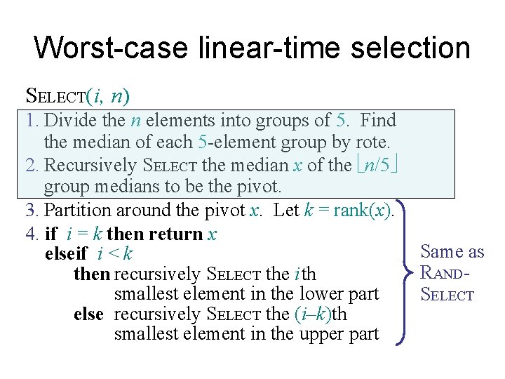 Worst-case linear-time selection SELECT(i, n) 1. Divide the n elements into groups of 5.