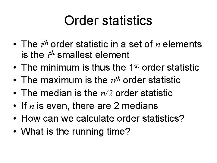 Order statistics • The ith order statistic in a set of n elements is