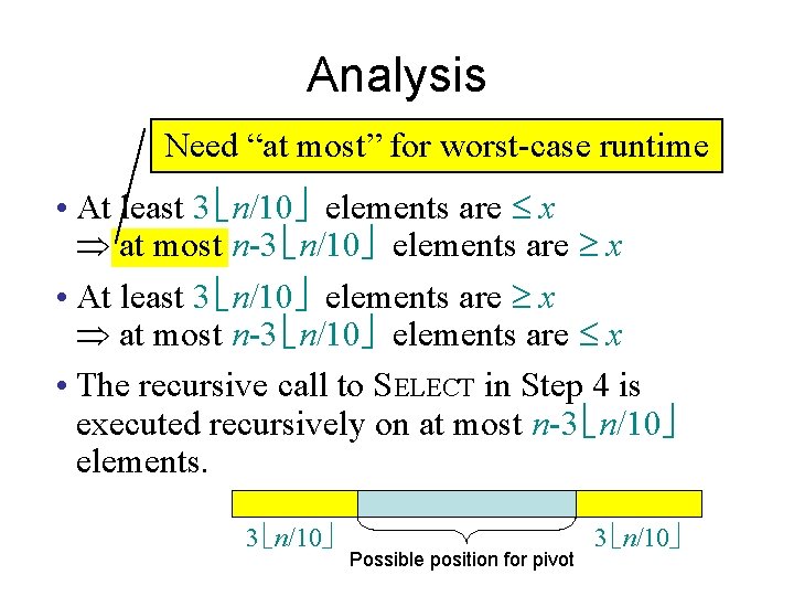 Analysis Need “at most” for worst-case runtime • At least 3 ë n/10û elements