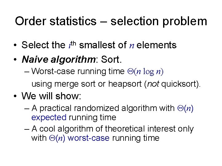 Order statistics – selection problem • Select the ith smallest of n elements •