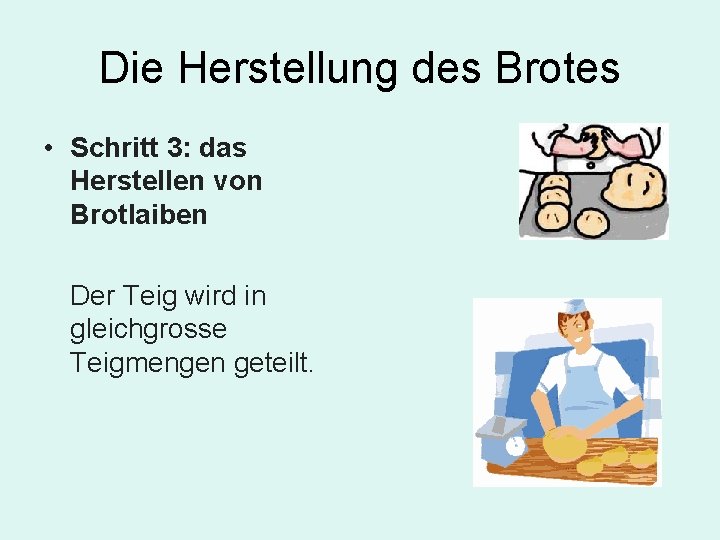 Die Herstellung des Brotes • Schritt 3: das Herstellen von Brotlaiben Der Teig wird