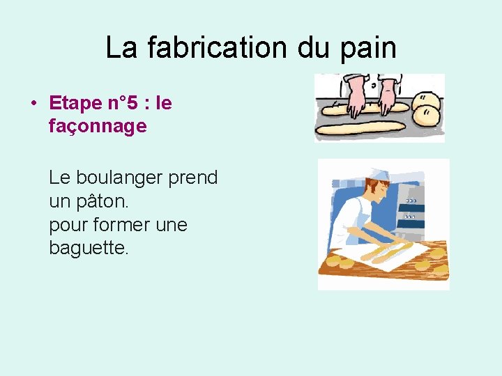 La fabrication du pain • Etape n° 5 : le façonnage Le boulanger prend La fabrication du pain • Etape n° 5 : le façonnage Le boulanger prend
