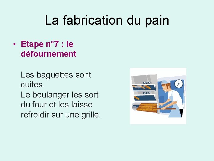 La fabrication du pain • Etape n° 7 : le défournement Les baguettes sont