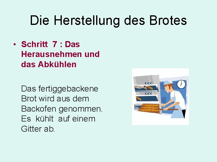 Die Herstellung des Brotes • Schritt 7 : Das Herausnehmen und das Abkühlen Das Die Herstellung des Brotes • Schritt 7 : Das Herausnehmen und das Abkühlen Das