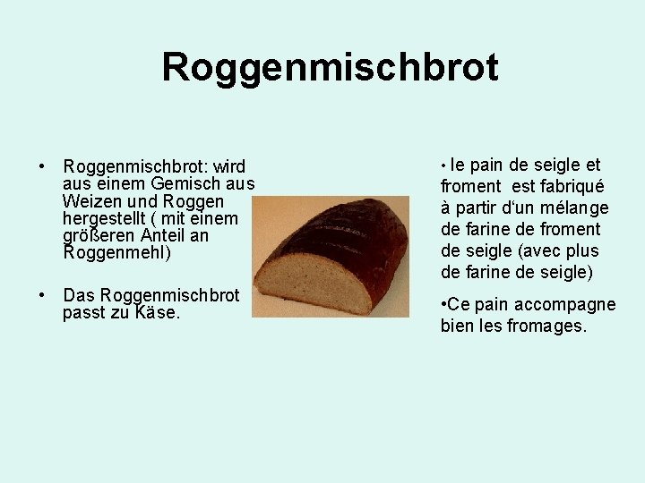 Roggenmischbrot • Roggenmischbrot: wird aus einem Gemisch aus Weizen und Roggen hergestellt ( mit