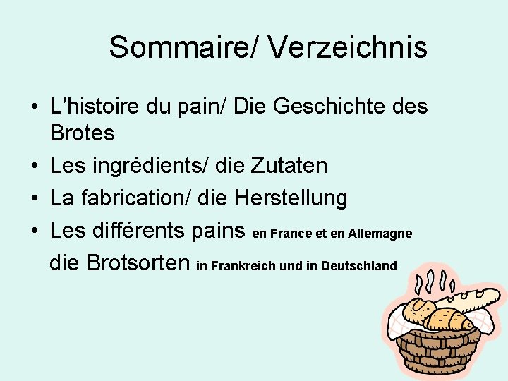 Sommaire/ Verzeichnis • L’histoire du pain/ Die Geschichte des Brotes • Les ingrédients/ die