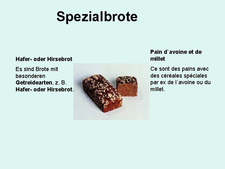 Spezialbrote Hafer- oder Hirsebrot Pain d`avoine et de millet Es sind Brote mit besonderen