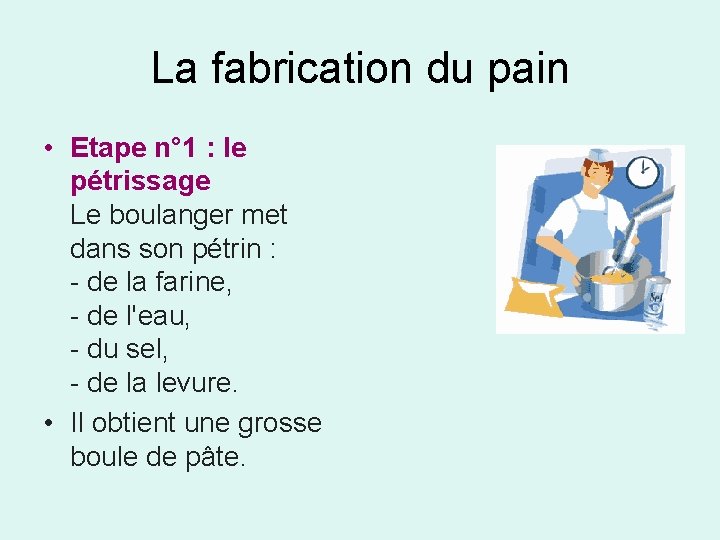 La fabrication du pain • Etape n° 1 : le pétrissage Le boulanger met La fabrication du pain • Etape n° 1 : le pétrissage Le boulanger met