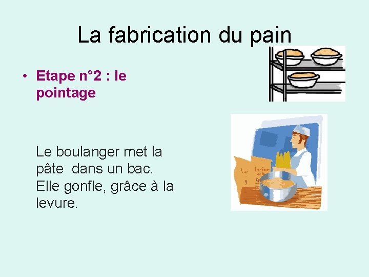 La fabrication du pain • Etape n° 2 : le pointage Le boulanger met La fabrication du pain • Etape n° 2 : le pointage Le boulanger met