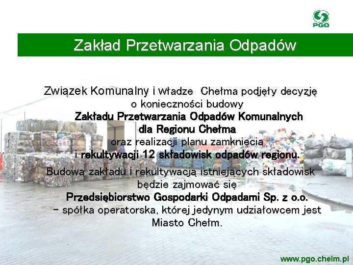 Zakład Przetwarzania Odpadów Związek Komunalny i władze Chełma podjęły decyzję o konieczności budowy Zakładu