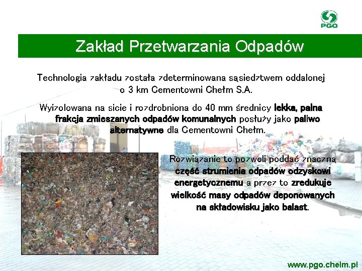 Zakład Przetwarzania Odpadów Technologia zakładu została zdeterminowana sąsiedztwem oddalonej o 3 km Cementowni Chełm