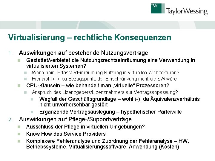 Virtualisierung – rechtliche Konsequenzen 1. Auswirkungen auf bestehende Nutzungsverträge n Gestattet/verbietet die Nutzungsrechtseinräumung eine