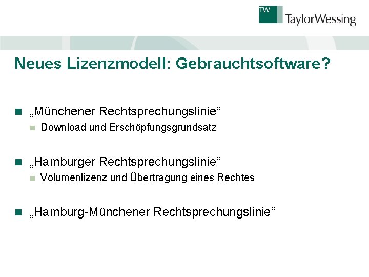 Neues Lizenzmodell: Gebrauchtsoftware? n „Münchener Rechtsprechungslinie“ n n „Hamburger Rechtsprechungslinie“ n n Download und