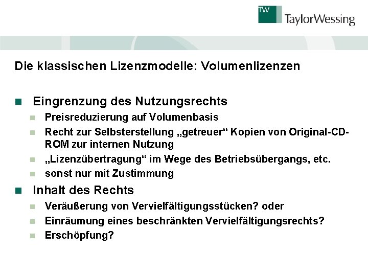 Die klassischen Lizenzmodelle: Volumenlizenzen n Eingrenzung des Nutzungsrechts Preisreduzierung auf Volumenbasis n Recht zur