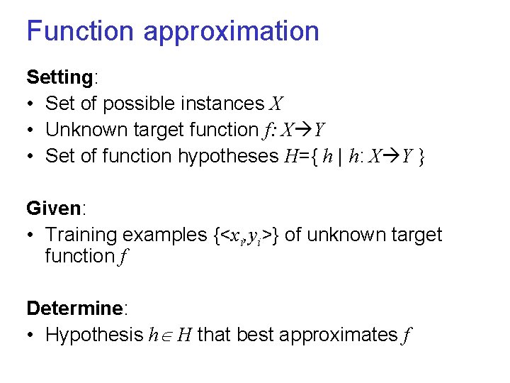 Function approximation Setting: • Set of possible instances X • Unknown target function f: