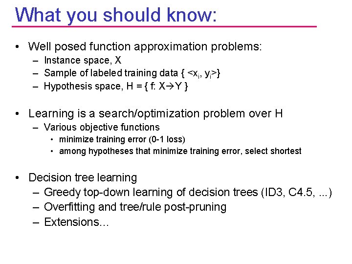 What you should know: • Well posed function approximation problems: – Instance space, X
