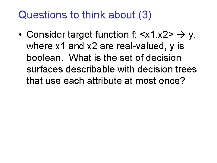 Questions to think about (3) • Consider target function f: <x 1, x 2>