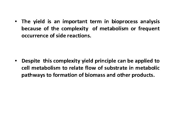  • The yield is an important term in bioprocess analysis because of the