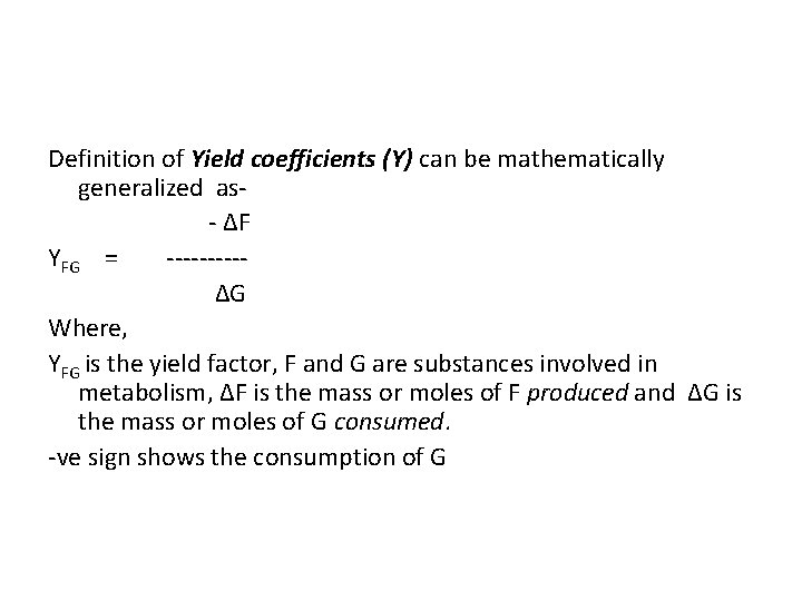 Definition of Yield coefficients (Y) can be mathematically generalized as- ΔF YFG = -----ΔG