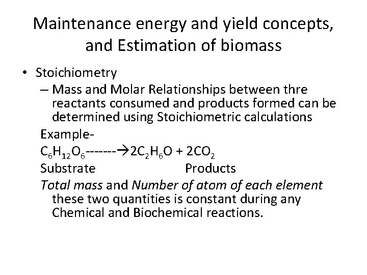 Maintenance energy and yield concepts, and Estimation of biomass • Stoichiometry – Mass and