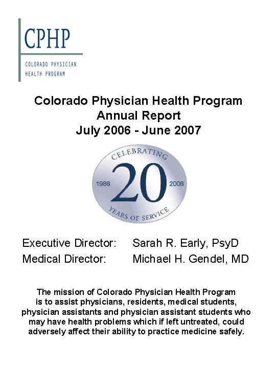 Colorado Physician Health Program Annual Report July 2006 - June 2007 Executive Director: Medical