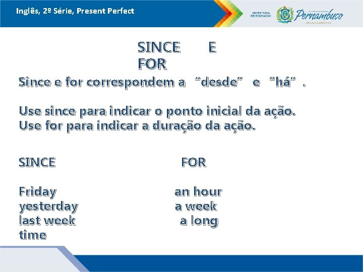 Inglês, 2º Série, Present Perfect SINCE FOR E Since e for correspondem a “desde”