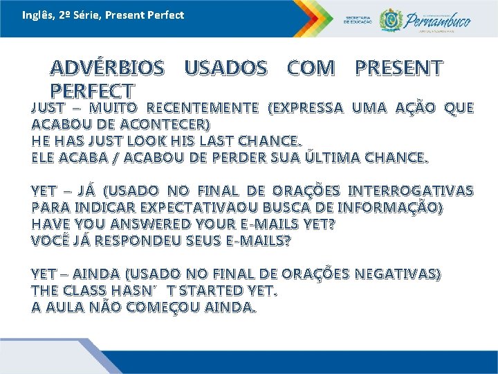 Inglês, 2º Série, Present Perfect ADVÉRBIOS USADOS COM PRESENT PERFECT JUST – MUITO RECENTEMENTE