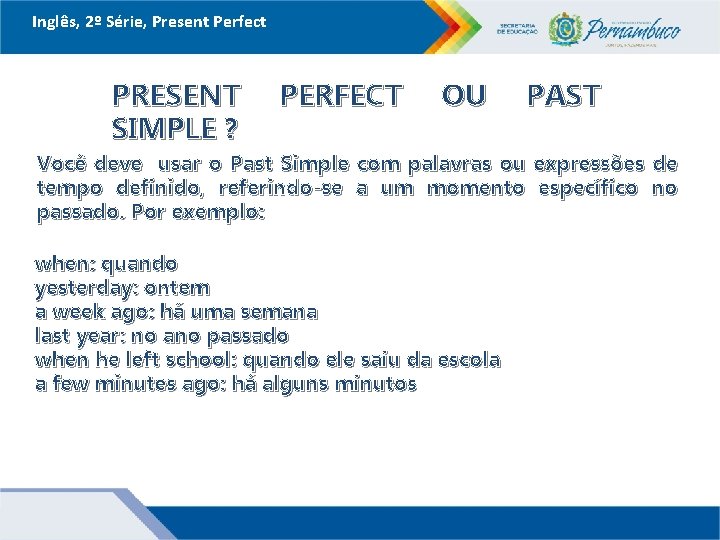 Inglês, 2º Série, Present Perfect PRESENT SIMPLE ? PERFECT OU PAST Você deve usar